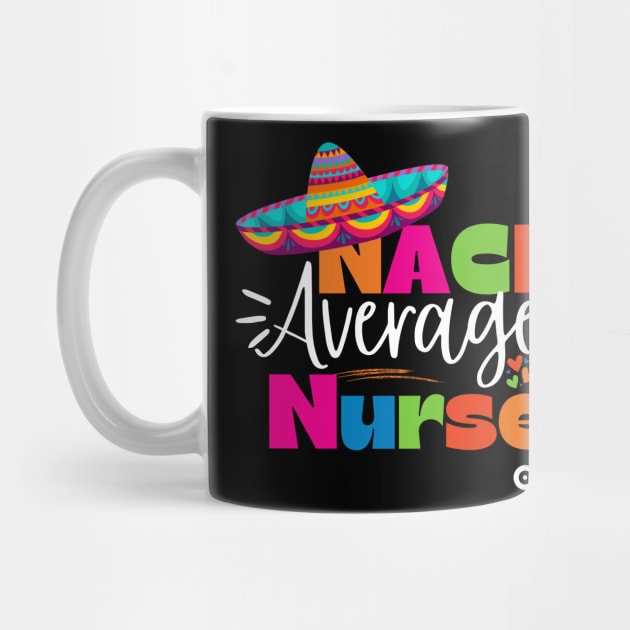 Funny Nacho Average Nurse Cinco de Mayo Sombrero Lover Nursing by Orth